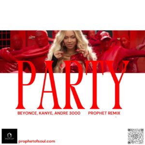 PARTY (PROPHET REMIX) – BEYONCE, KANYE, ANDRE 3000